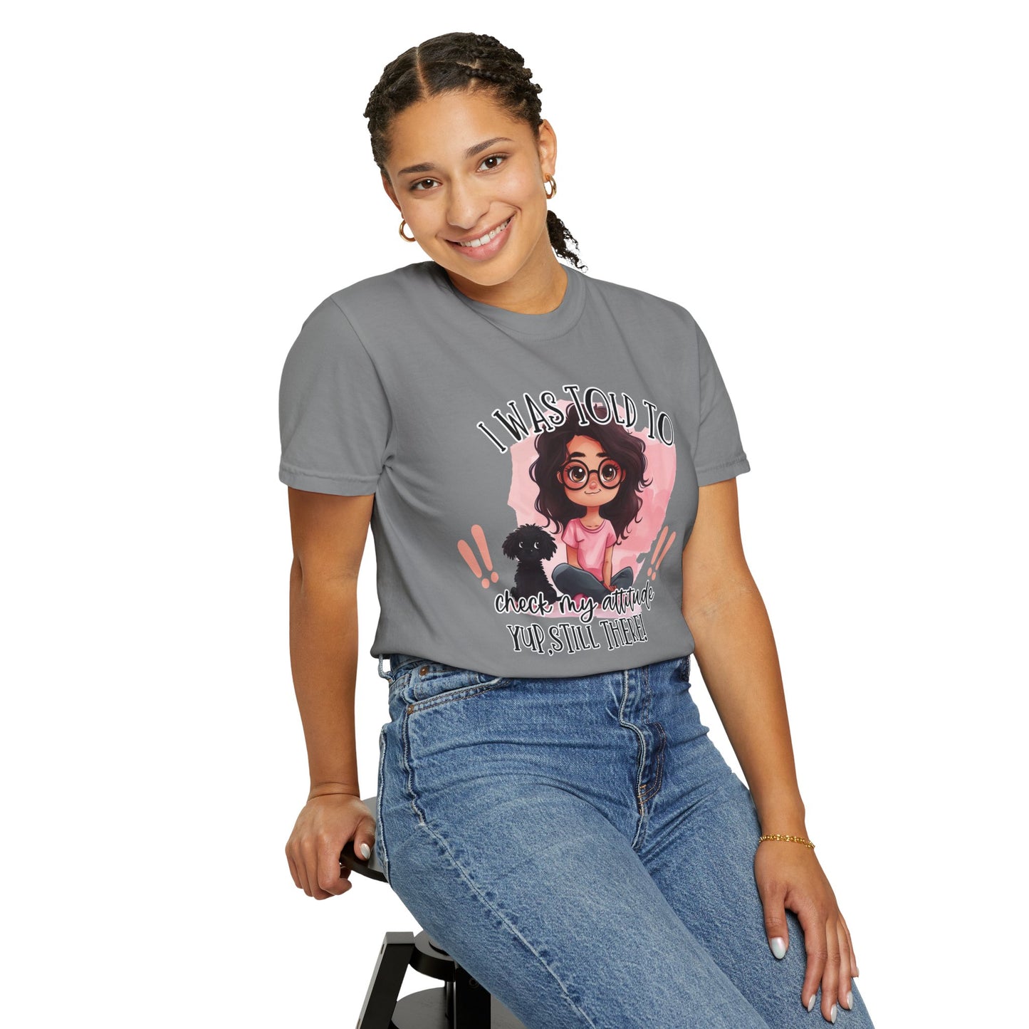 I Was Told To Check My Attitude Unisex Garment-Dyed T-shirt | Sassy Pet Lover Tee