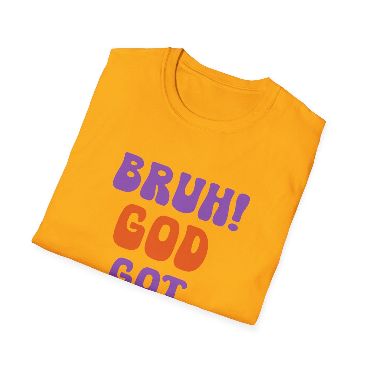 Bruh God Got You! Unisex Softstyle T-Shirt