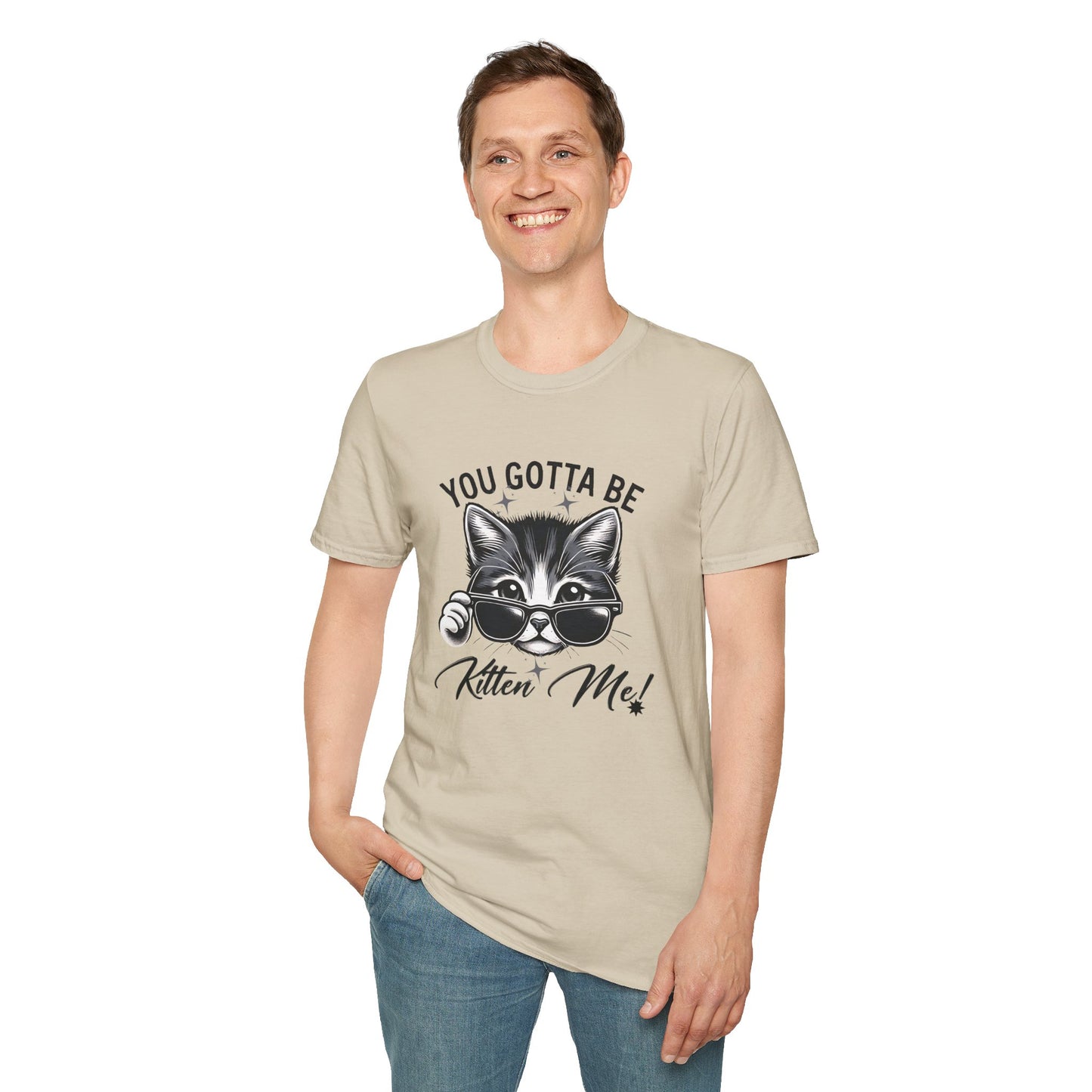 You Gotta Be Kitten Me! Funny Cat Sunglasses Unisex Softstyle T-Shirt for Cat Lovers