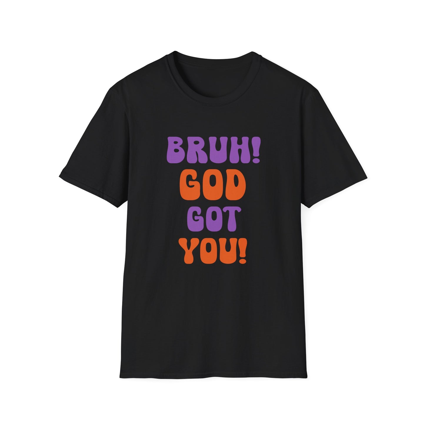 Bruh God Got You! Unisex Softstyle T-Shirt