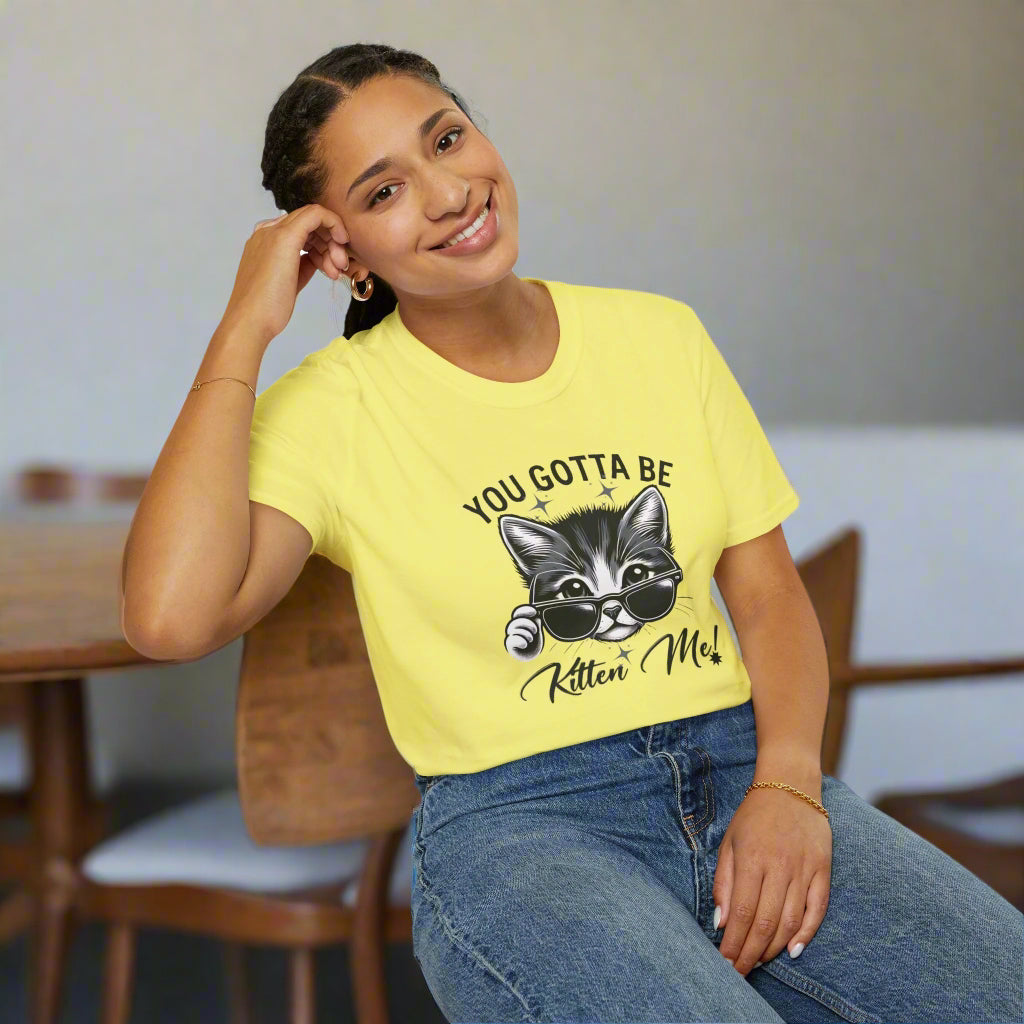 You Gotta Be Kitten Me! Funny Cat Sunglasses Unisex Softstyle T-Shirt for Cat Lovers