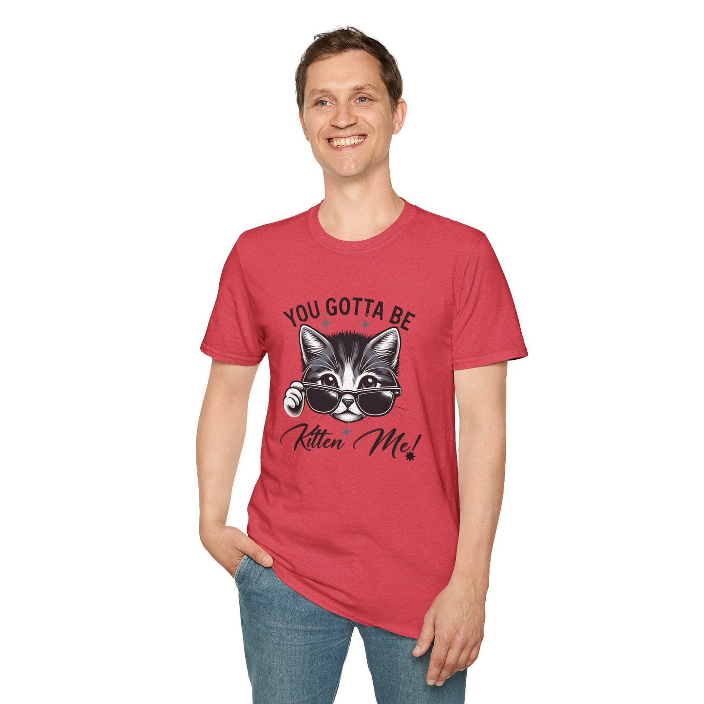 You Gotta Be Kitten Me! Funny Cat Sunglasses Unisex Softstyle T-Shirt for Cat Lovers