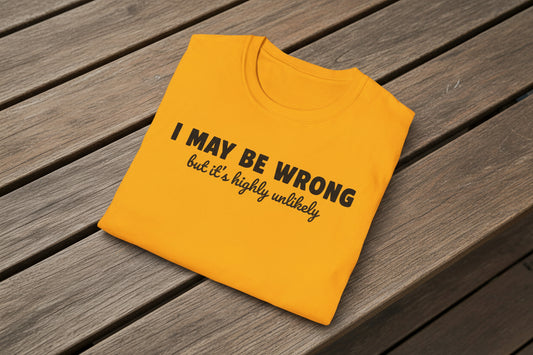 I May Be Wrong But It's Highly Unlikely Funny T-Shirt | Sarcastic Humor Tee | Soft Ring-Spun Cotton Crewneck | Unisex Statement Shirt