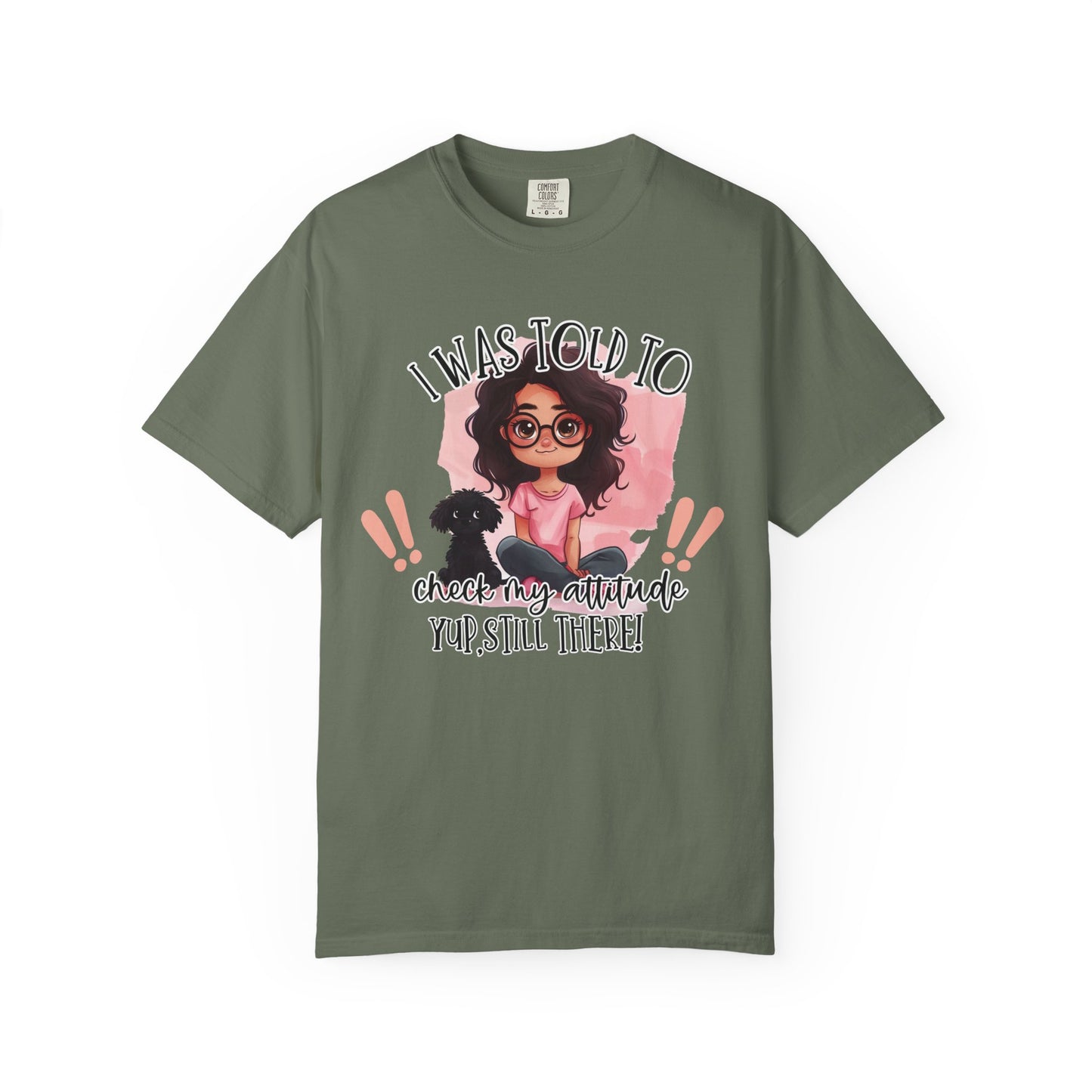 I Was Told To Check My Attitude Unisex Garment-Dyed T-shirt | Sassy Pet Lover Tee