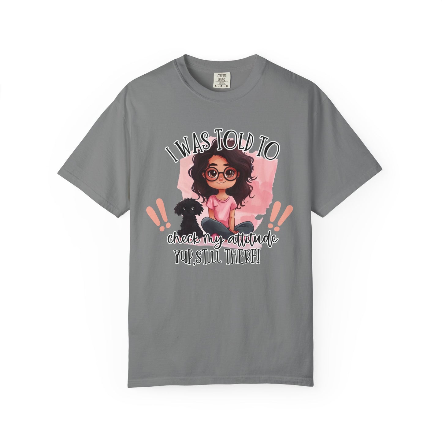 I Was Told To Check My Attitude Unisex Garment-Dyed T-shirt | Sassy Pet Lover Tee