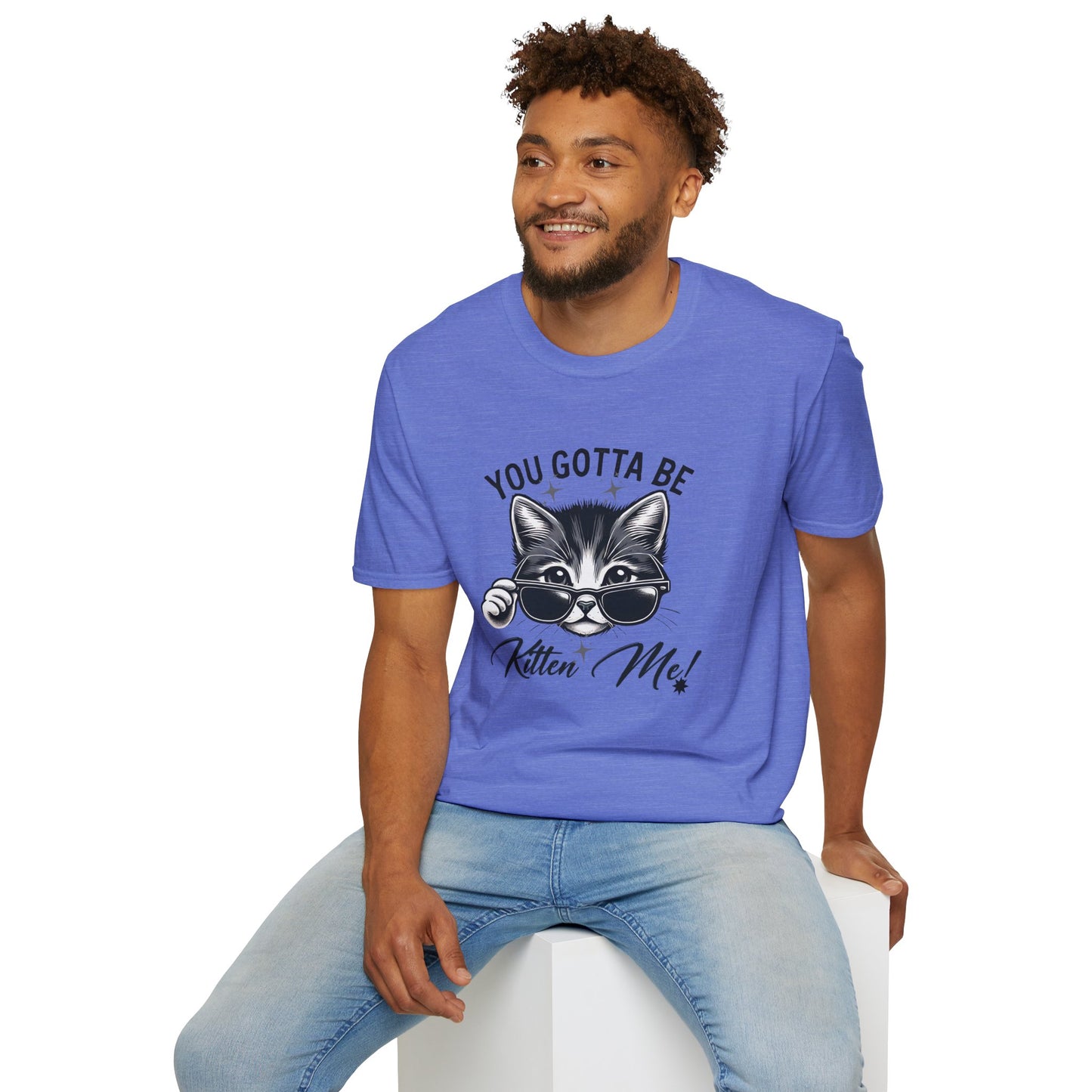You Gotta Be Kitten Me! Funny Cat Sunglasses Unisex Softstyle T-Shirt for Cat Lovers