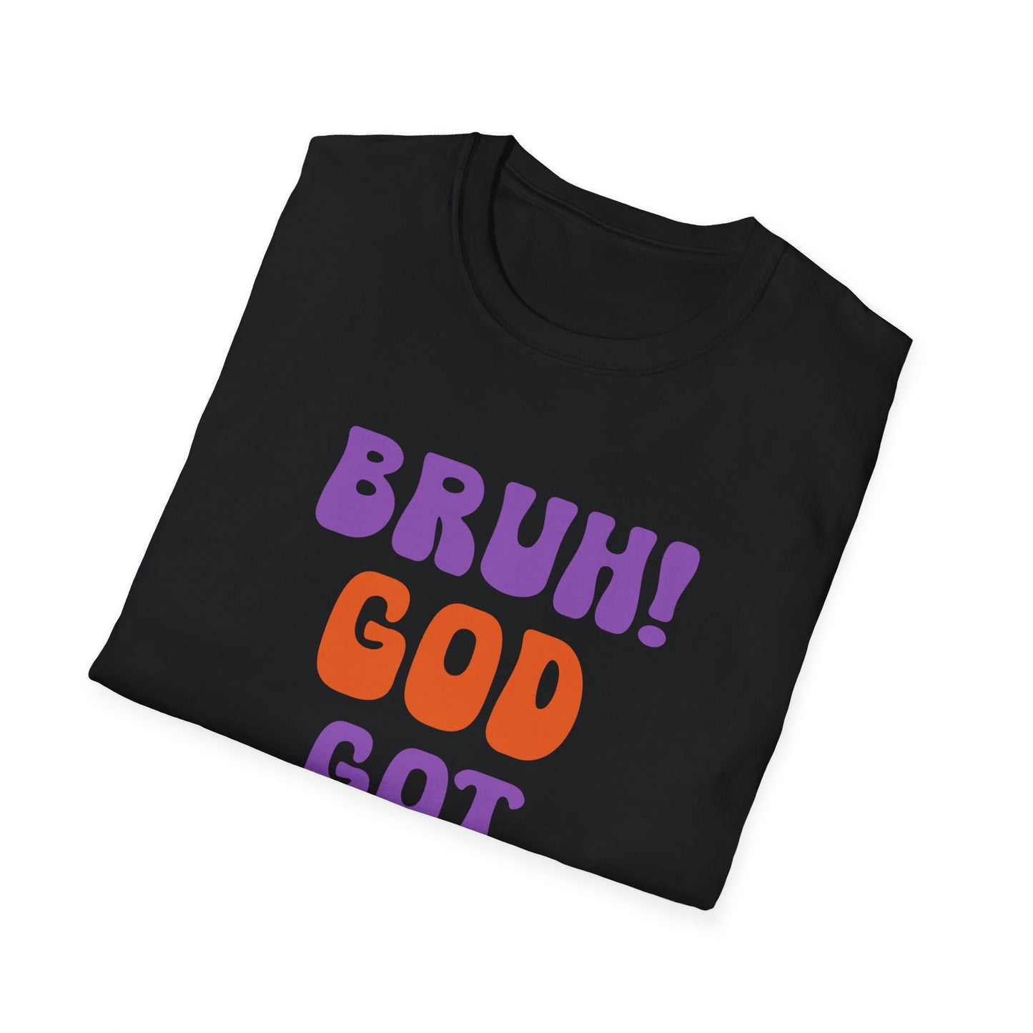 Bruh God Got You! Unisex Softstyle T-Shirt