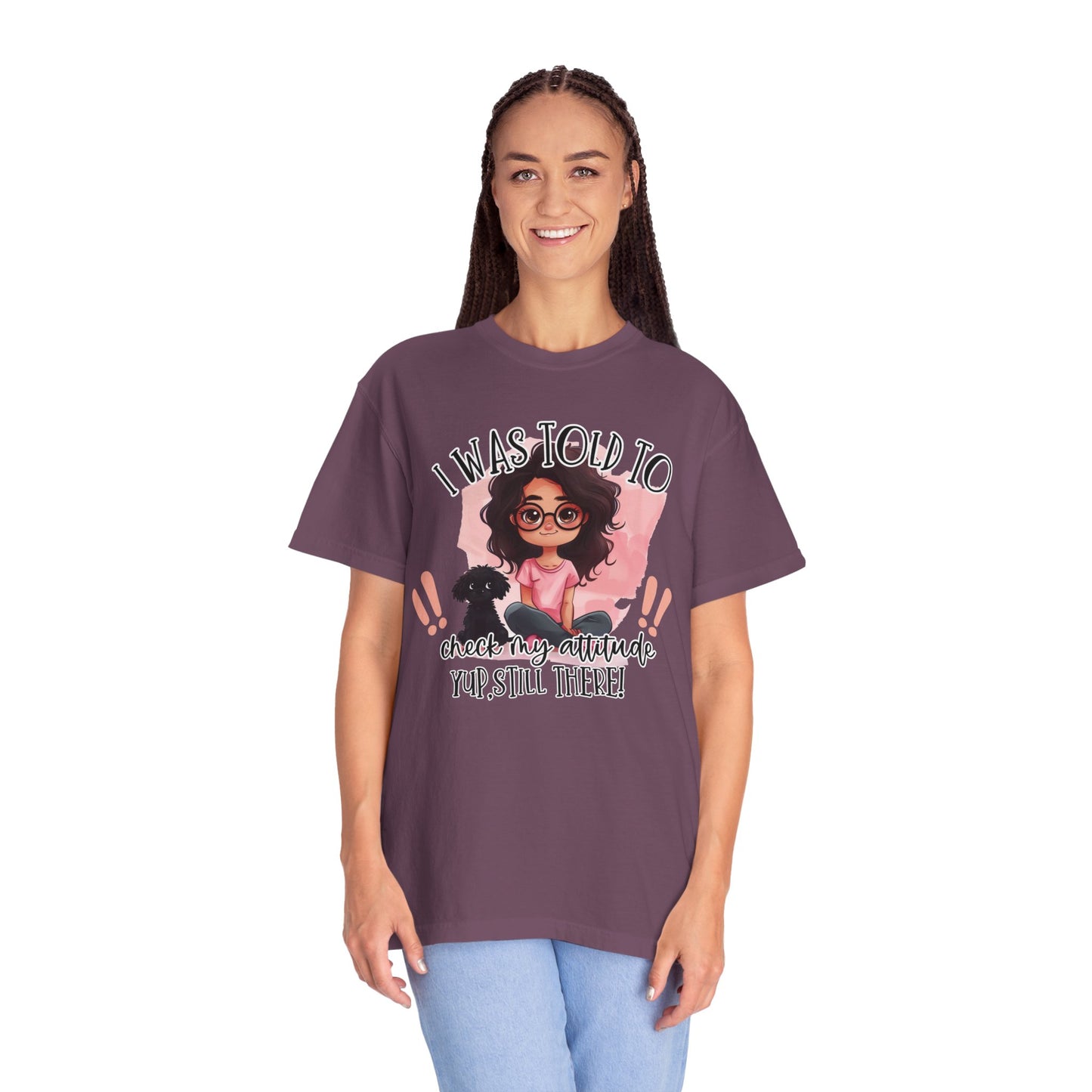 I Was Told To Check My Attitude Unisex Garment-Dyed T-shirt | Sassy Pet Lover Tee
