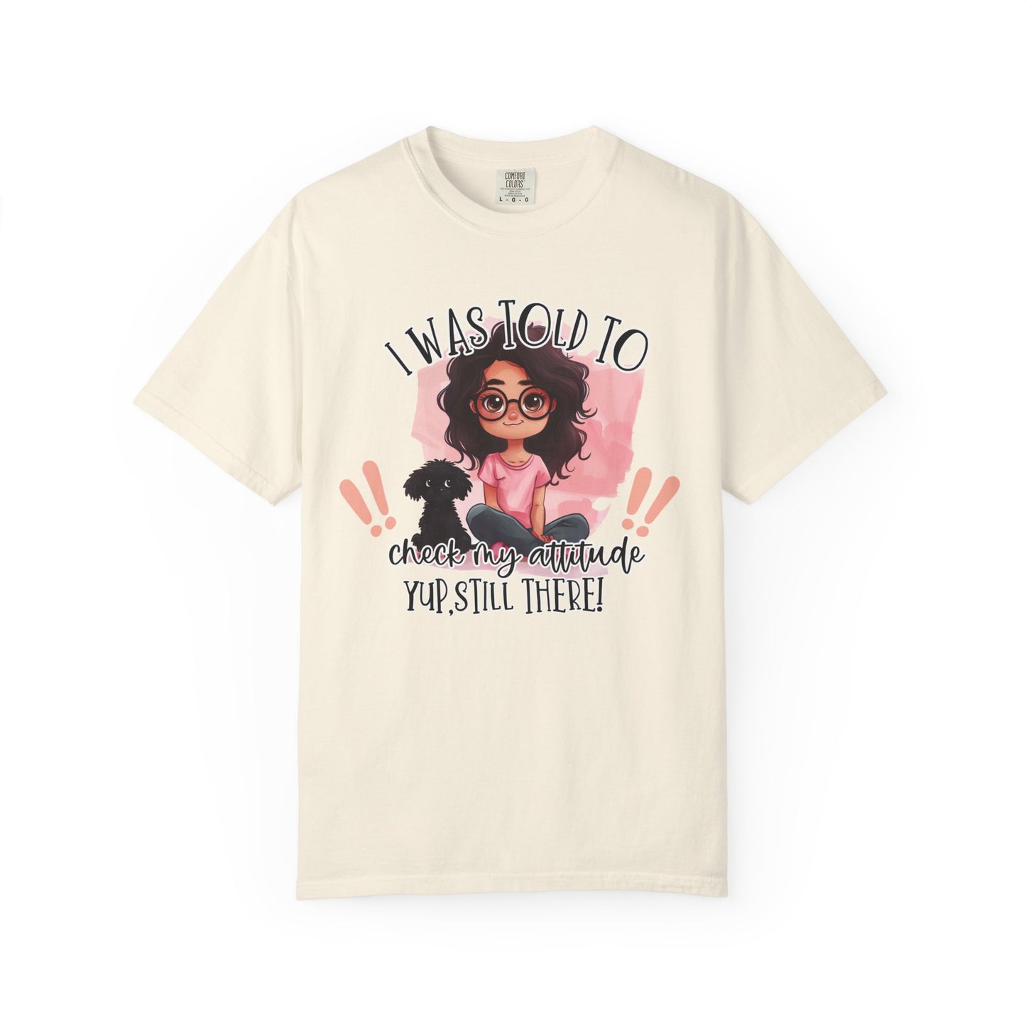 I Was Told To Check My Attitude Unisex Garment-Dyed T-shirt | Sassy Pet Lover Tee