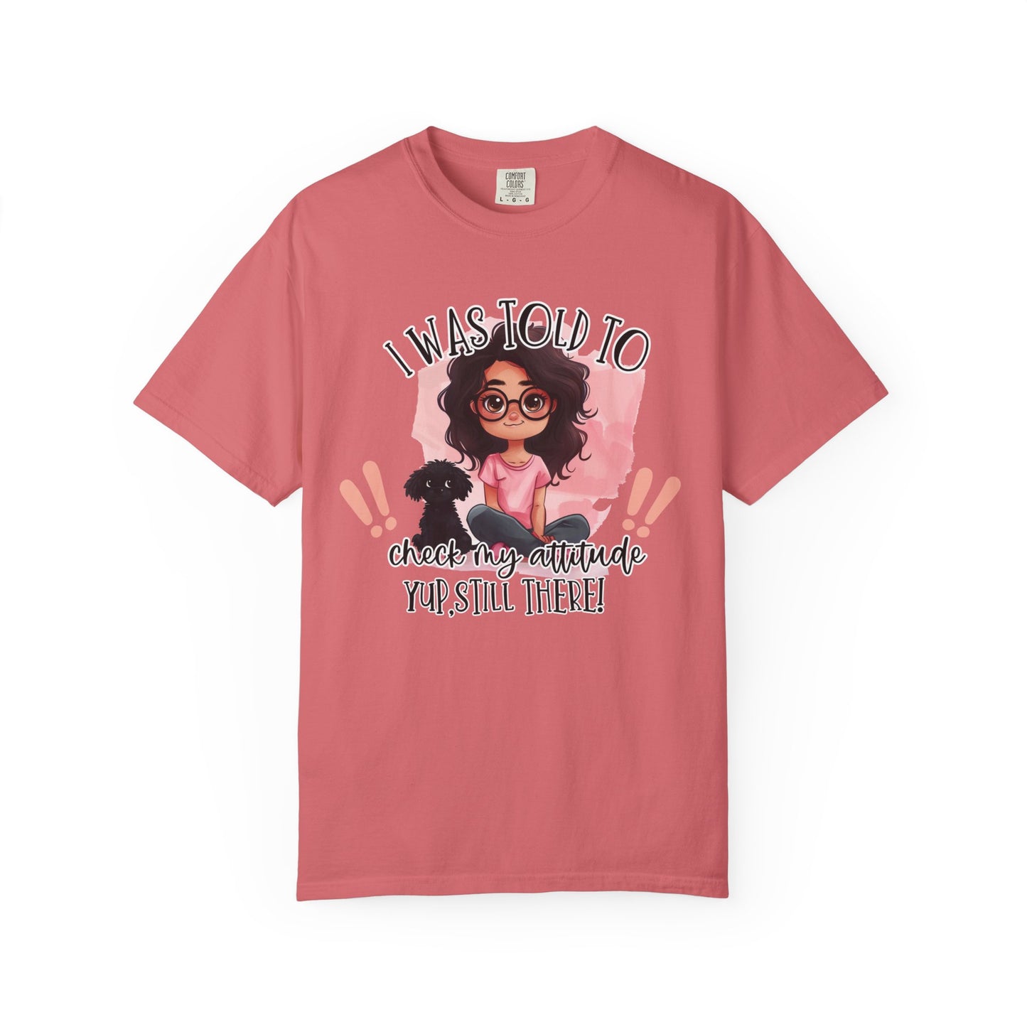 I Was Told To Check My Attitude Unisex Garment-Dyed T-shirt | Sassy Pet Lover Tee