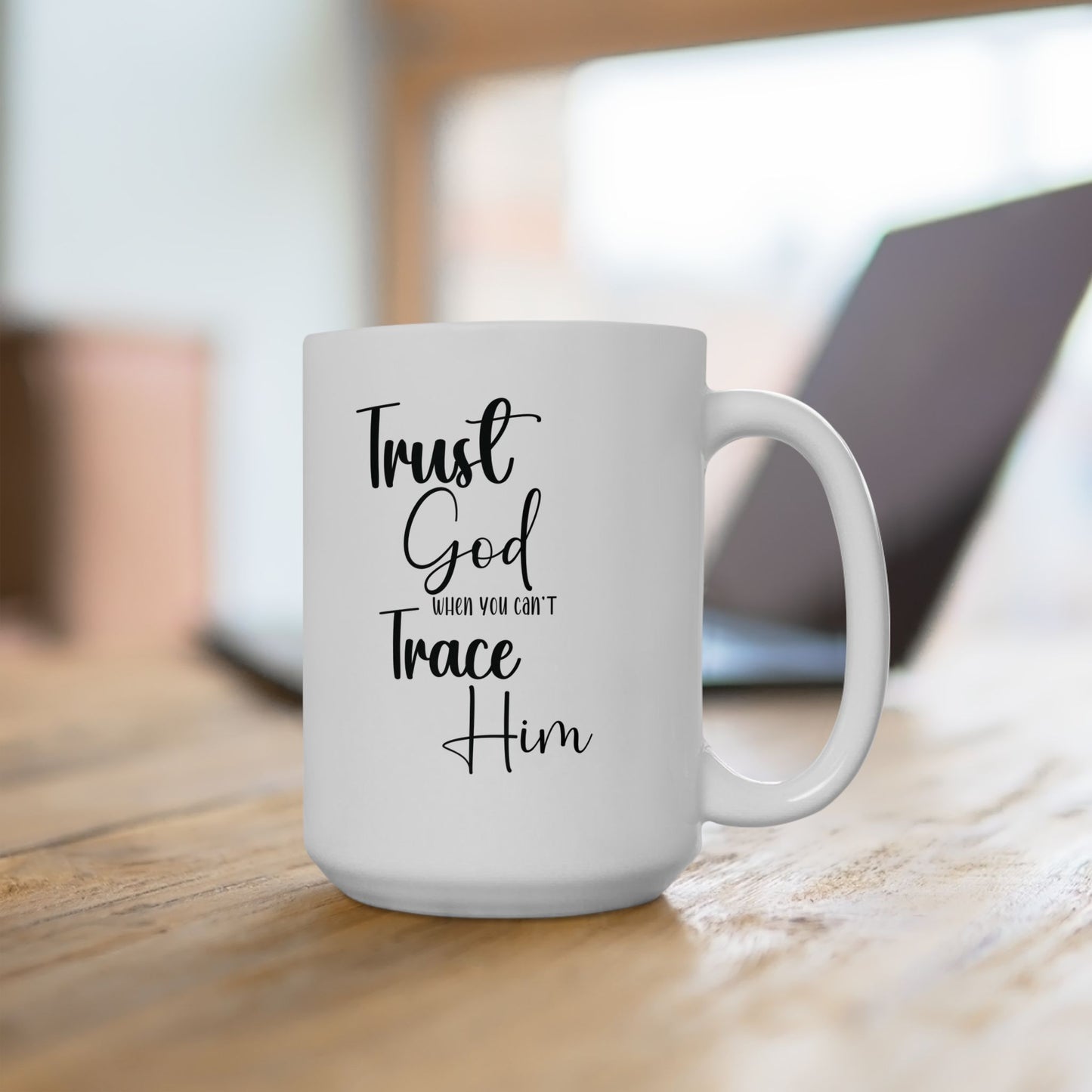Trust God When You Can't Trace Him Ceramic Mug , (11oz, 15oz)