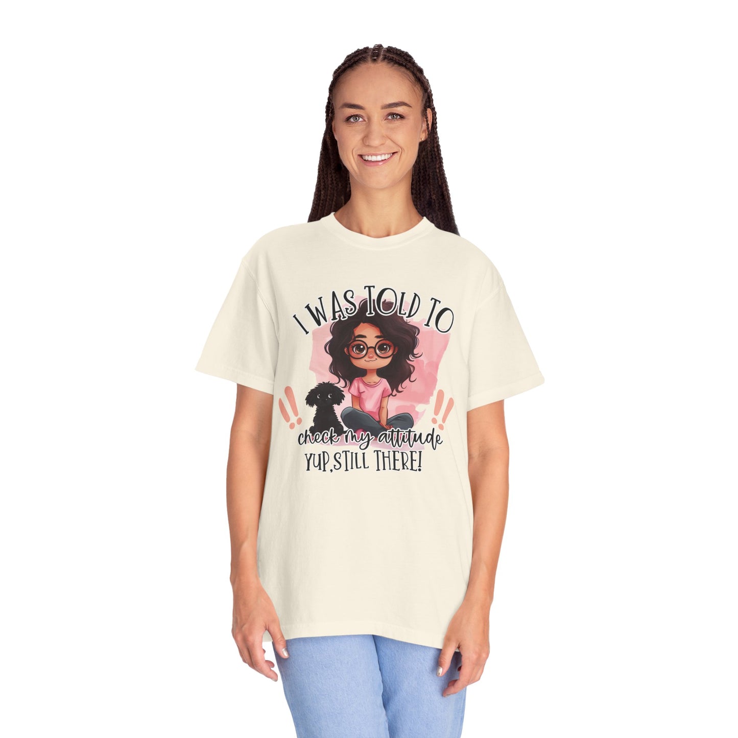I Was Told To Check My Attitude Unisex Garment-Dyed T-shirt | Sassy Pet Lover Tee