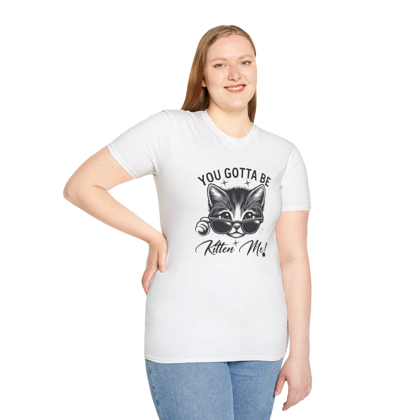 You Gotta Be Kitten Me! Funny Cat Sunglasses Unisex Softstyle T-Shirt for Cat Lovers