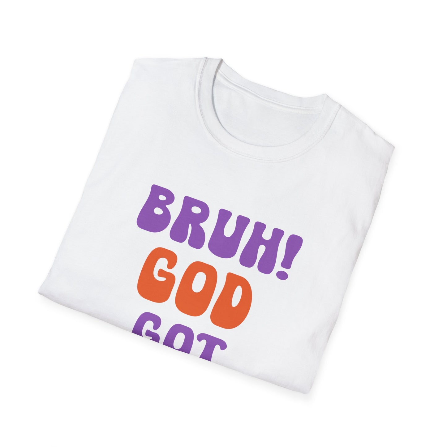Bruh God Got You! Unisex Softstyle T-Shirt