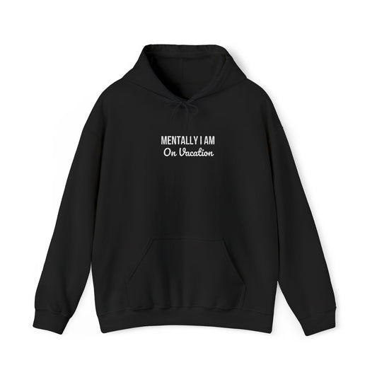 Mentally I Am On Vacation Hoodie - Cozy Comfort Sweatshirt for Relaxed Vibes Pullover-embroidery