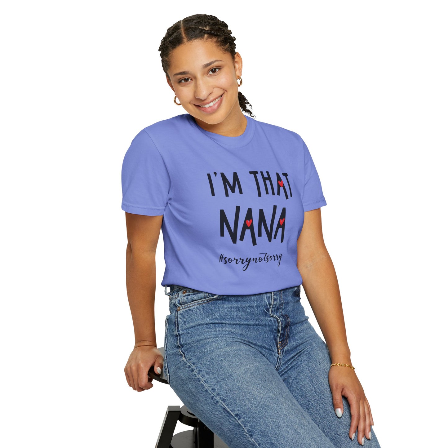 "Unisex garment-dyed T-shirt featuring bold text that reads 'I Am That NaNa' with the playful hashtag '#SorryNotSorry' below it. Soft, pre-shrunk cotton for a vintage, lived-in feel."