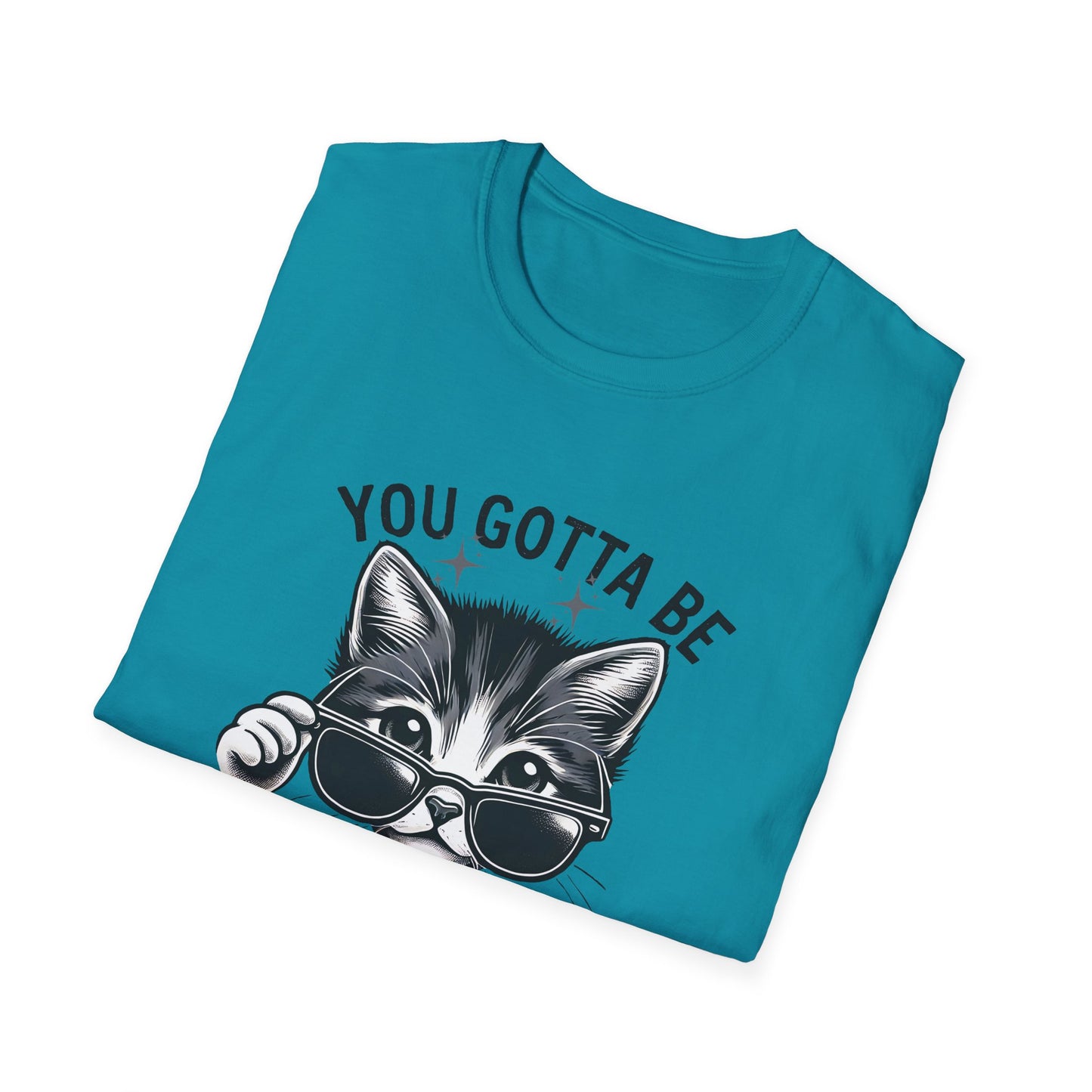You Gotta Be Kitten Me! Funny Cat Sunglasses Unisex Softstyle T-Shirt for Cat Lovers