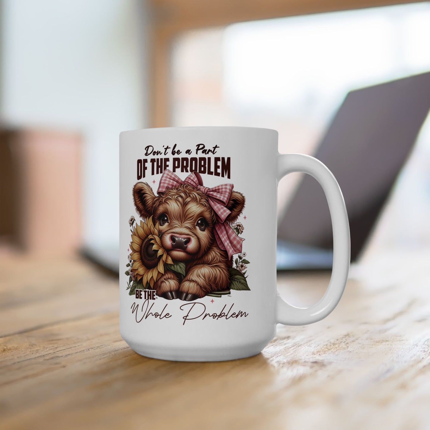Don't Be a Part of the Problem Mug – Funny Calf Design Ceramic Mug (11oz. or 15oz.)