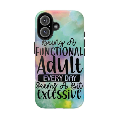 Funny Adulting Phone Case – “Being a Functional Adult Every Day Seems a Bit Excessive” Tough iPhone Cover