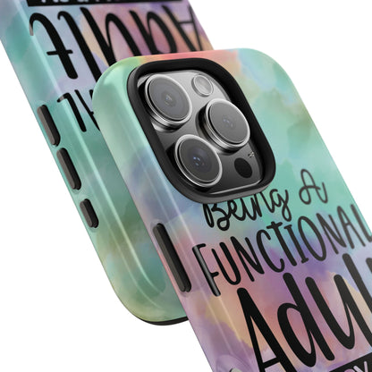 Funny Adulting Phone Case – “Being a Functional Adult Every Day Seems a Bit Excessive” Tough iPhone Cover