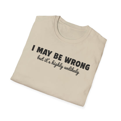 I May Be Wrong But It's Highly Unlikely Funny T-Shirt | Sarcastic Humor Tee | Soft Ring-Spun Cotton Crewneck | Unisex Statement Shirt