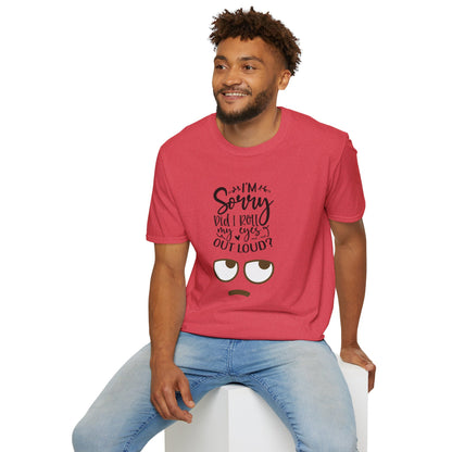 Sorry Did I Roll My Eyes to Loud Unisex Softstyle T-Shirt