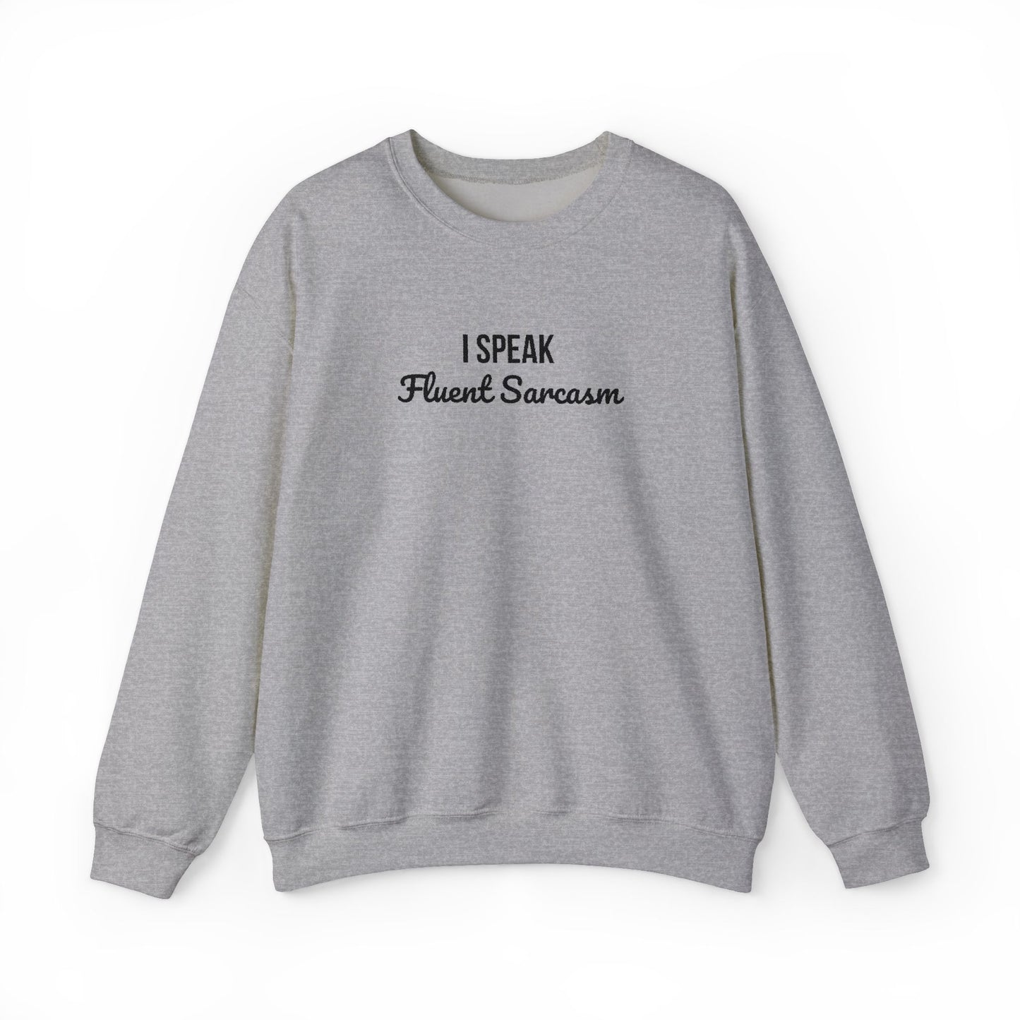 I Speak Fluent Sarcasm Embroidered Crewneck | Funny Graphic Sweatshirt | Unisex Cotton Pullover