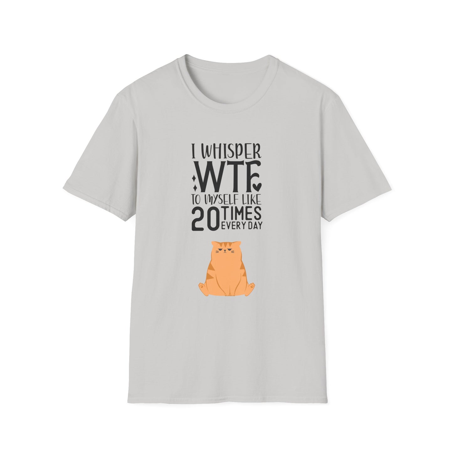 I Whisper WTF to myself like 20 times Everyday Unisex Softstyle T-Shirt