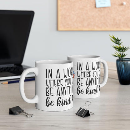 "In a World Where You Can Be Anything, Be Kind Mug – White Ceramic, 11oz & 15oz"