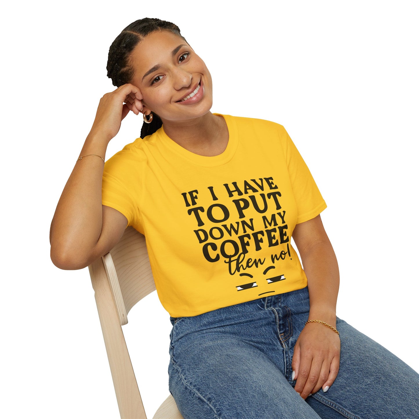Coffee Lovers T-Shirt — "If I Have to Put Down My Coffee Then No!" Funny Caffeine Tee