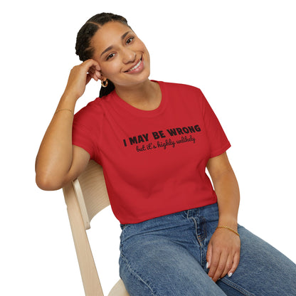 I May Be Wrong But It's Highly Unlikely Funny T-Shirt | Sarcastic Humor Tee | Soft Ring-Spun Cotton Crewneck | Unisex Statement Shirt
