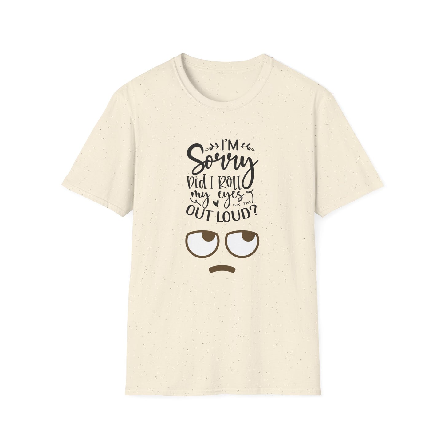 Sorry Did I Roll My Eyes to Loud Unisex Softstyle T-Shirt