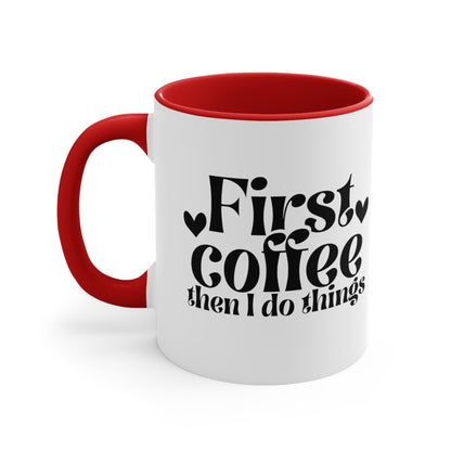 First Coffee Than I Do Things Accent Coffee Mug, 11oz