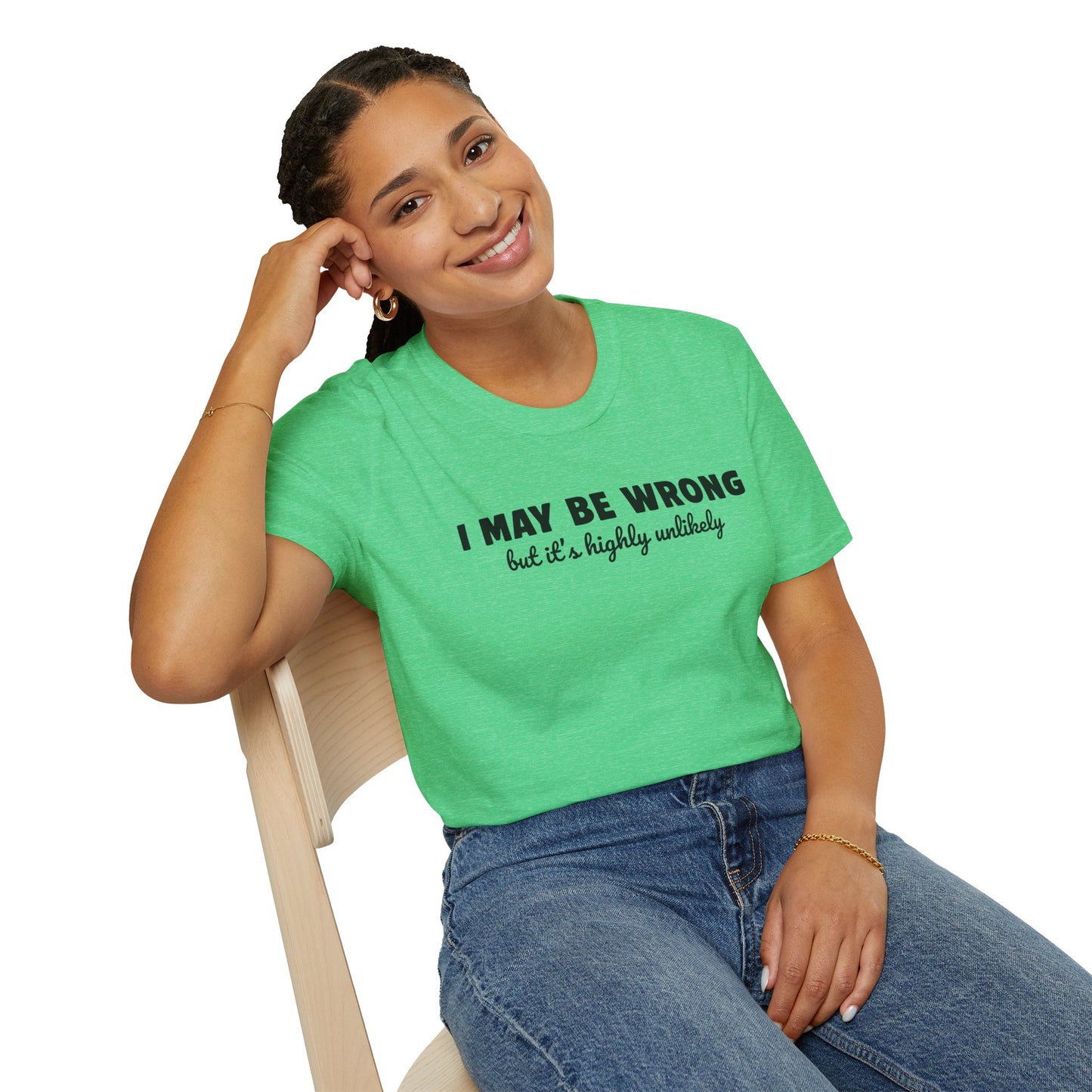 "I May Be Wrong But It's Highly Unlikely" Funny Unisex T-Shirt | Gildan Softstyle