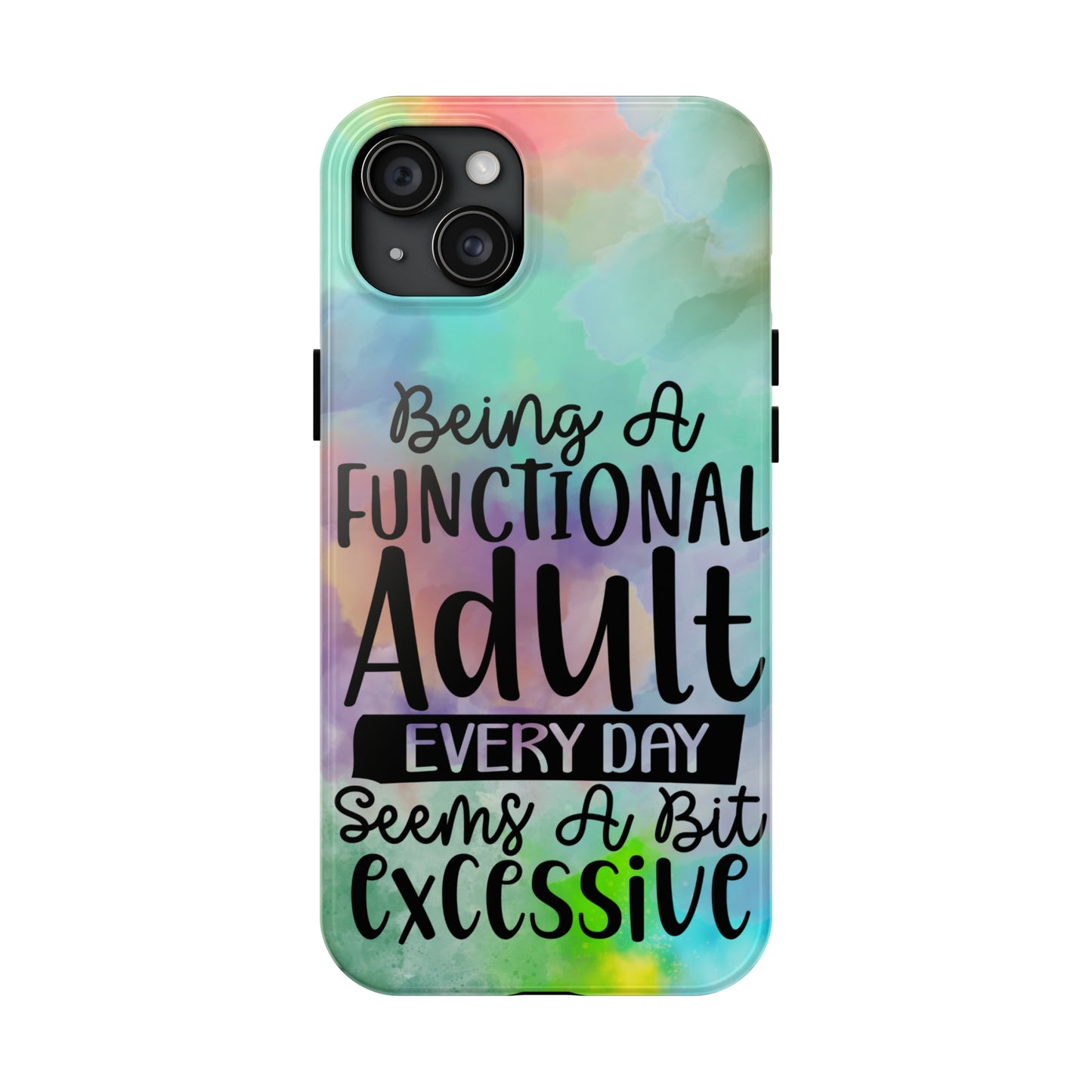 Being a Functional Adult Everyday seems a Bit Excessive Tough Phone Cases