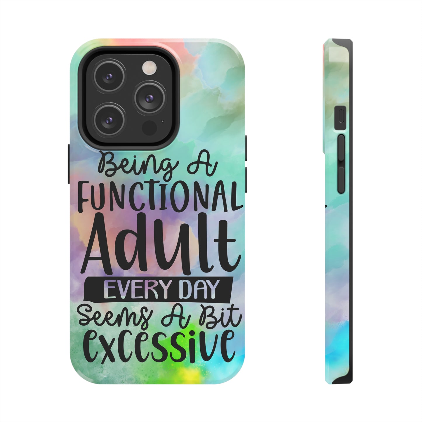 Being a Functional Adult Everyday seems a Bit Excessive Tough Phone Cases