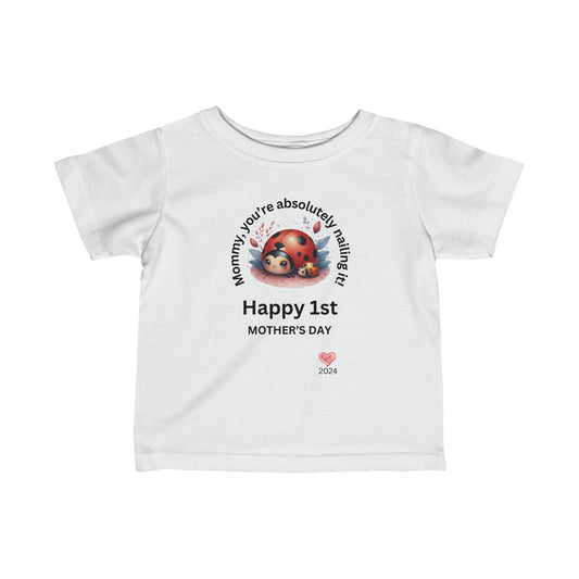 Mommy, you're absolutely nailing it! Happy 1st Mother's Day Infant Fine Jersey Tee