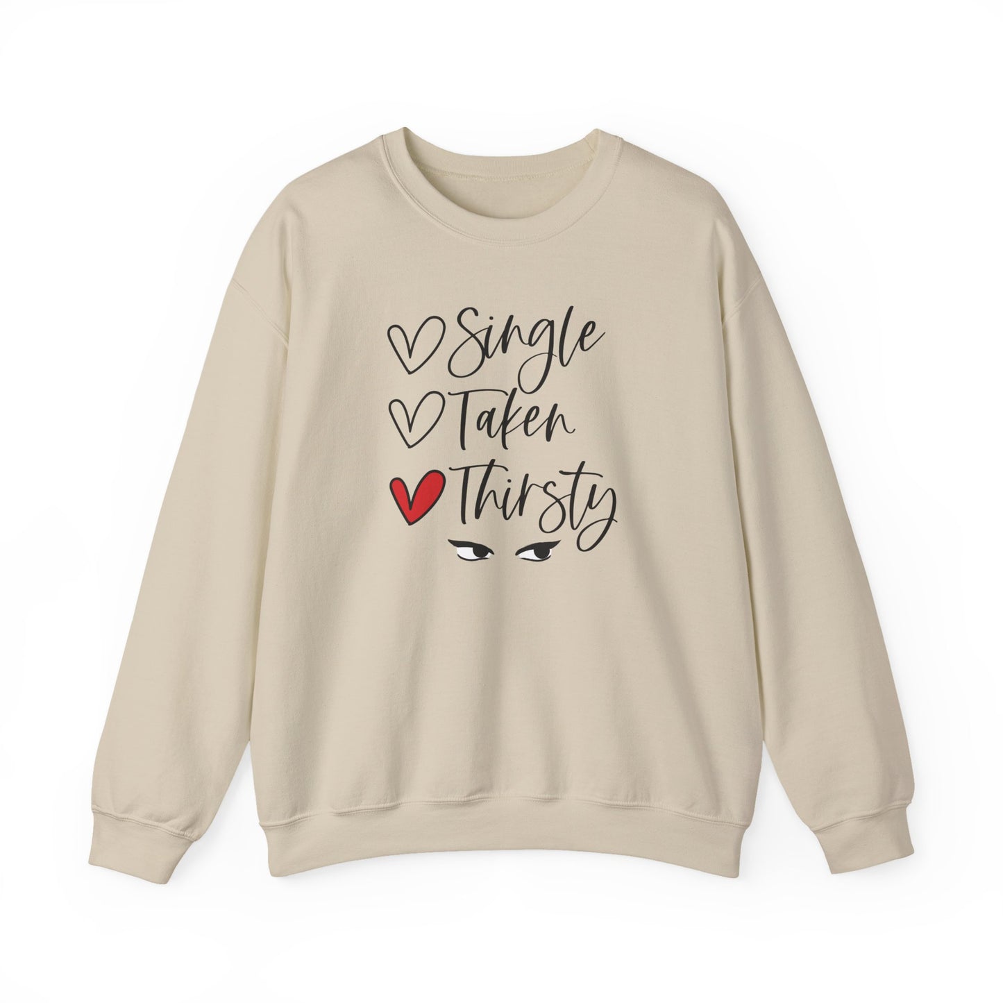 Thirsty Crewneck Sweatshirt — “Single, Taken, Thirsty” Graphic