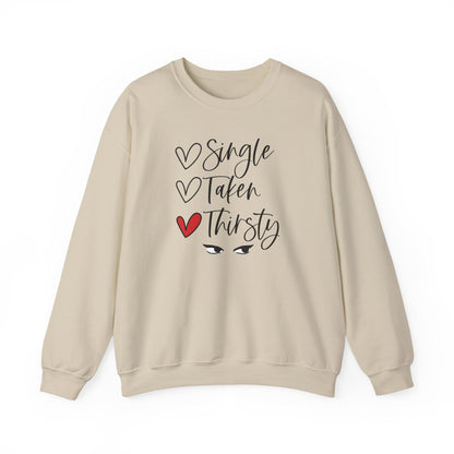 Thirsty Crewneck Sweatshirt — “Single, Taken, Thirsty” Graphic