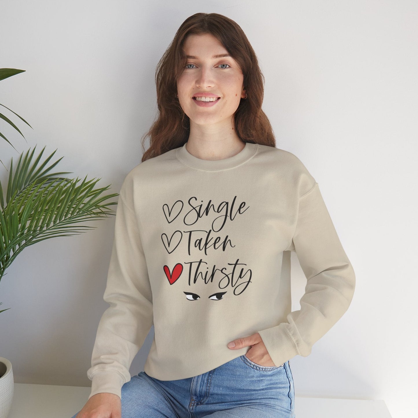 Thirsty Crewneck Sweatshirt — “Single, Taken, Thirsty” Graphic