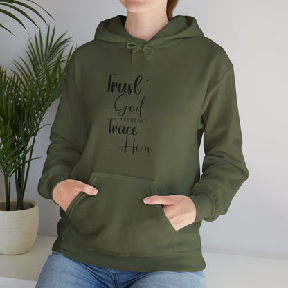 Trust God When You Can't Trace Him Hoodie - Cozy Unisex Heavy Blend Sweatshirt