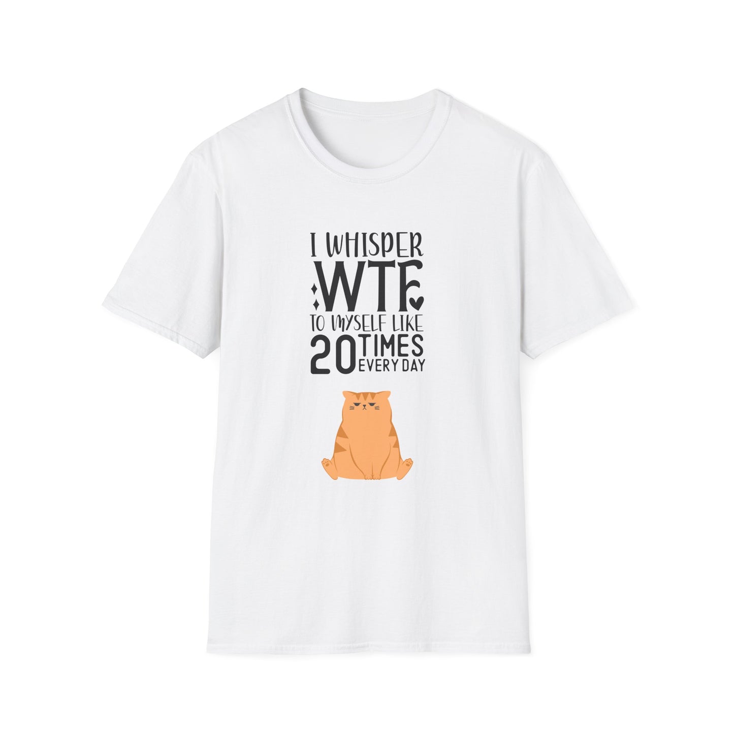 I Whisper WTF to myself like 20 times Everyday Unisex Softstyle T-Shirt