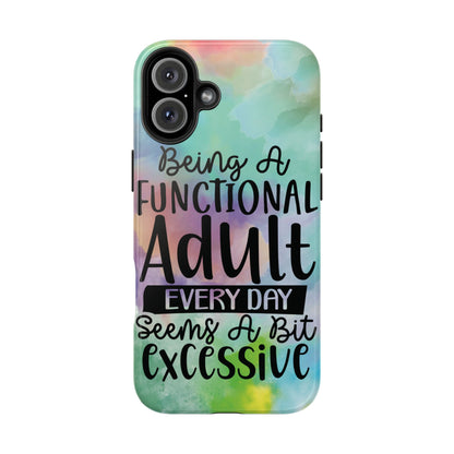 Funny Adulting Phone Case – “Being a Functional Adult Every Day Seems a Bit Excessive” Tough iPhone Cover