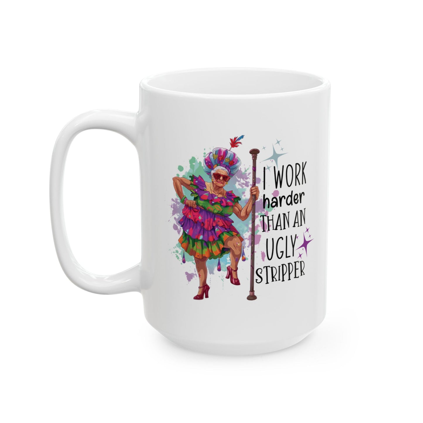 Funny Grandma Mug – “I Work Harder Than an Ugly Stripper” | Sassy Coffee Mug Gift for Women, Coworkers, or Retirees