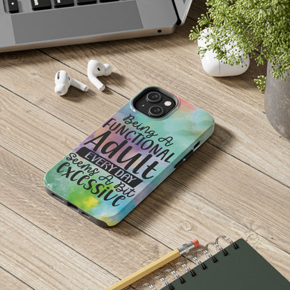 Funny Adulting Phone Case – “Being a Functional Adult Every Day Seems a Bit Excessive” Tough iPhone Cover