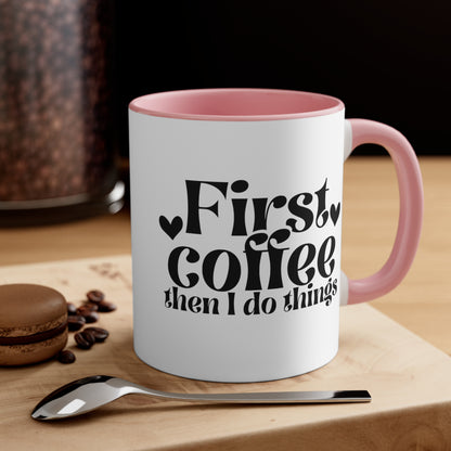 First Coffee Than I Do Things Accent Coffee Mug, 11oz