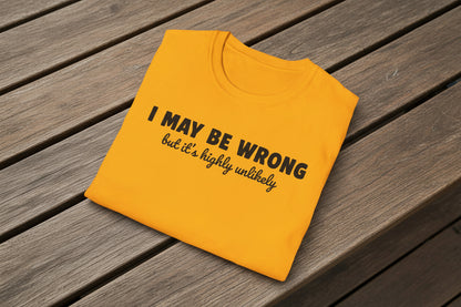 I May Be Wrong But It's Highly Unlikely Funny T-Shirt | Sarcastic Humor Tee | Soft Ring-Spun Cotton Crewneck | Unisex Statement Shirt