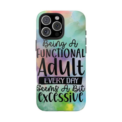 Funny Adulting Phone Case – “Being a Functional Adult Every Day Seems a Bit Excessive” Tough iPhone Cover