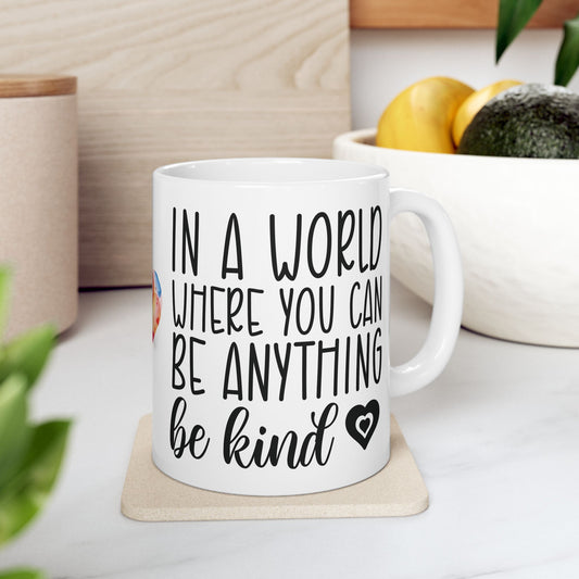 "In a World Where You Can Be Anything, Be Kind Mug – White Ceramic, 11oz & 15oz"