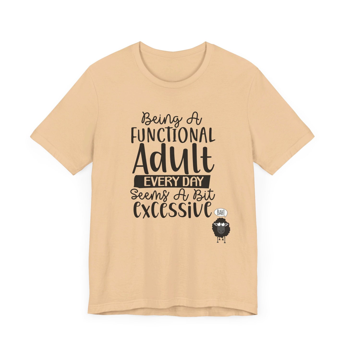 Being A Functional Adult Every Day Seems A Bit Excessive Unisex Jersey Short Sleeve Tee